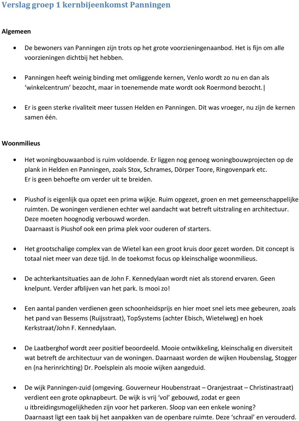 Er is geen sterke rivaliteit meer tussen Helden en Panningen. Dit was vroeger, nu zijn de kernen samen één. Woonmilieus Het woningbouwaanbod is ruim voldoende.