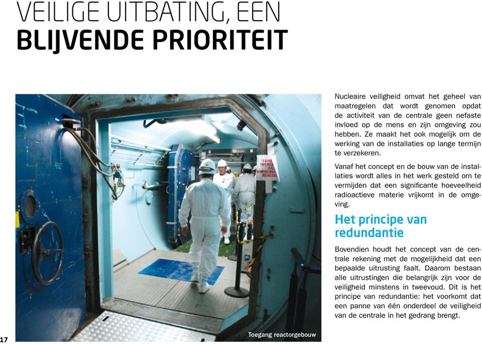 Vanaf het concept en de bouw van de installaties wordt alles in het werk gesteld om te vermijden dat een significante hoeveelheid radioactieve materie vrijkomt in de omgeving.