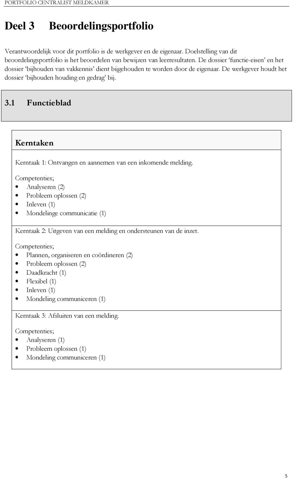 1 Functieblad Kerntaken Kerntaak 1: Ontvangen en aannemen van een inkomende melding.