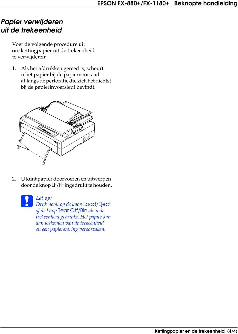 bevindt. 2. U kunt papier doorvoeren en uitwerpen door de knop LF/FF ingedrukt te houden.