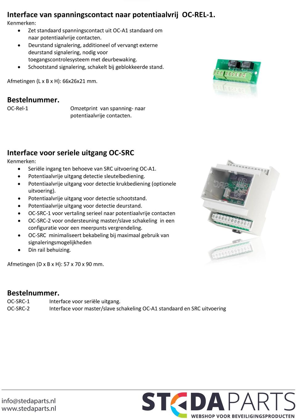 Afmetingen (L x B x H): 66x26x21 mm. Bestelnummer. OC Rel 1 Omzetprint van spanning naar potentiaalvrije contacten.
