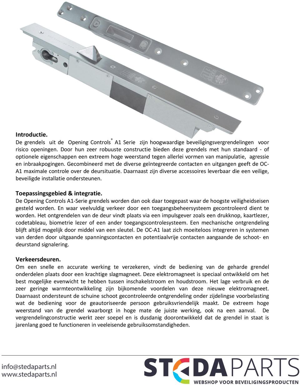 Gecombineerd met de diverse geïntegreerde contacten en uitgangen geeft de OC A1 maximale controle over de deursituatie.