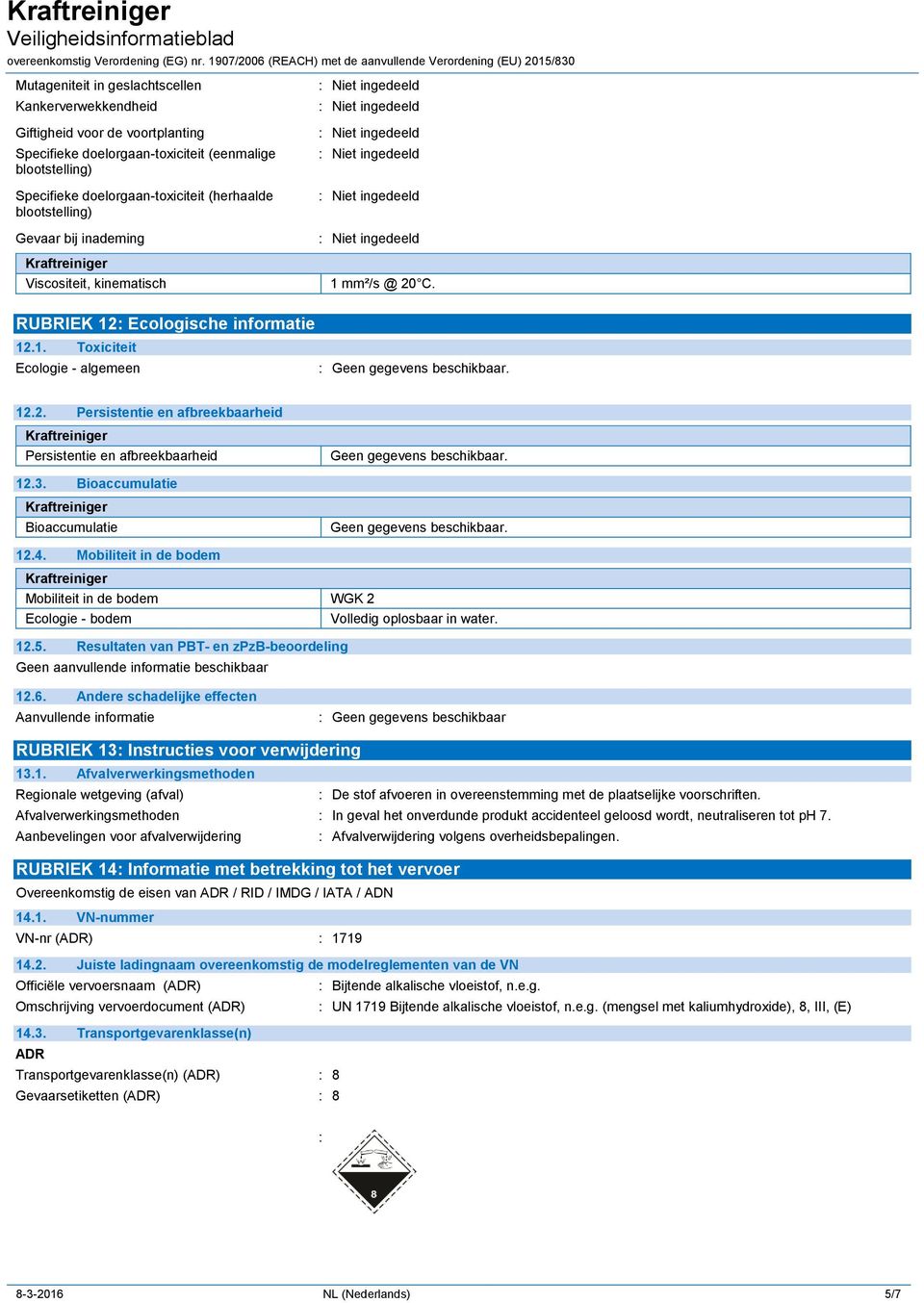 12.3. Bioaccumulatie Bioaccumulatie Geen gegevens beschikbaar. 12.4. Mobiliteit in de bodem Mobiliteit in de bodem WGK 2 Ecologie - bodem Volledig oplosbaar in water. 12.5.