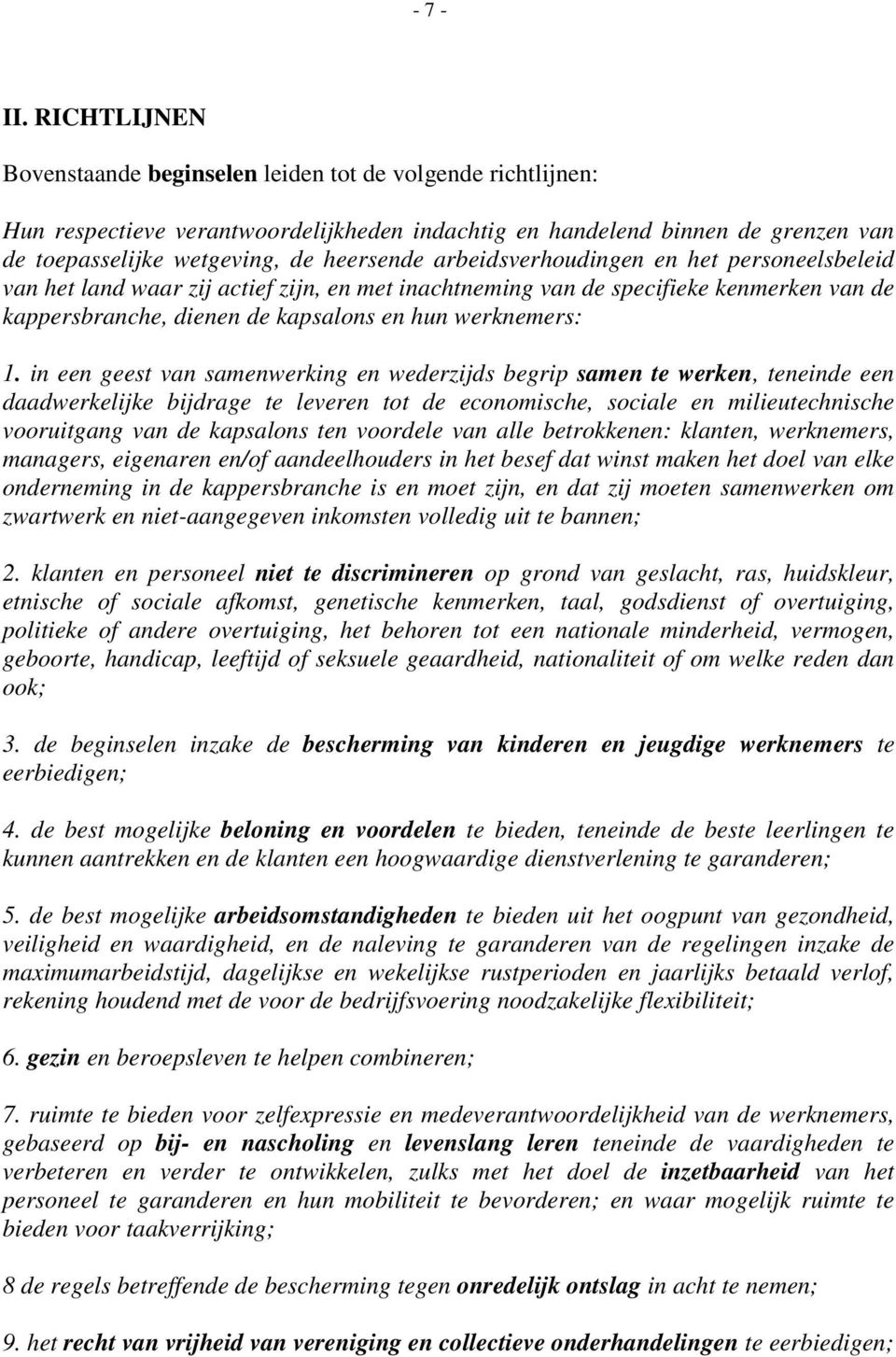 arbeidsverhoudingen en het personeelsbeleid van het land waar zij actief zijn, en met inachtneming van de specifieke kenmerken van de kappersbranche, dienen de kapsalons en hun werknemers: 1.