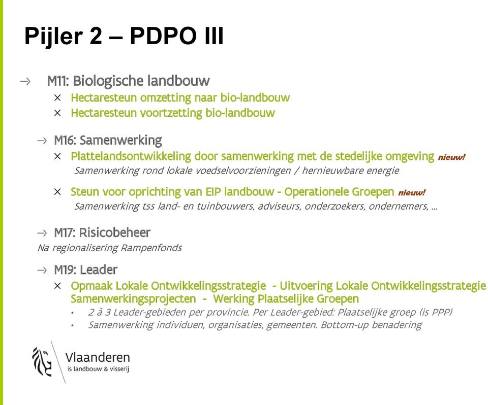 Samenwerking tss land- en tuinbouwers, adviseurs, onderzoekers, ondernemers, M17: Risicobeheer Na regionalisering Rampenfonds M19: Leader Opmaak Lokale Ontwikkelingsstrategie - Uitvoering Lokale