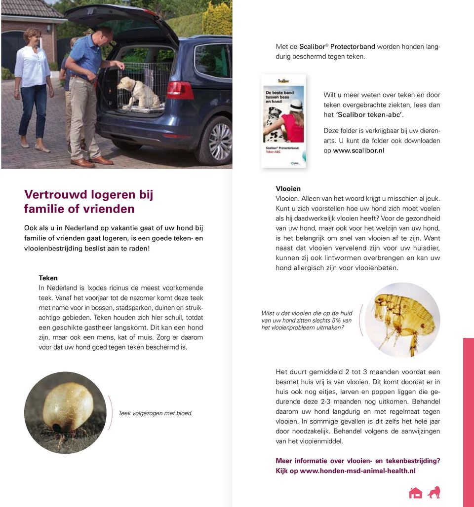 nl Vertrouwd logeren bij familie of vrienden Ook als u in Nederland op vakantie gaat of uw hond bij familie of vrienden gaat logeren, is een goede teken- en vlooienbestrijding beslist aan te raden!