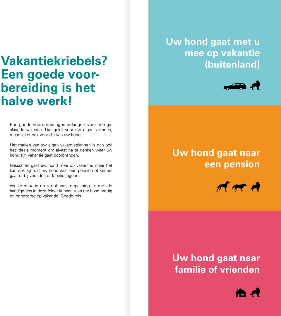 Het maken van uw eigen vakantieplannen is dan ook het ideale moment om alvast na te denken waar uw hond zijn vakantie gaat doorbrengen.