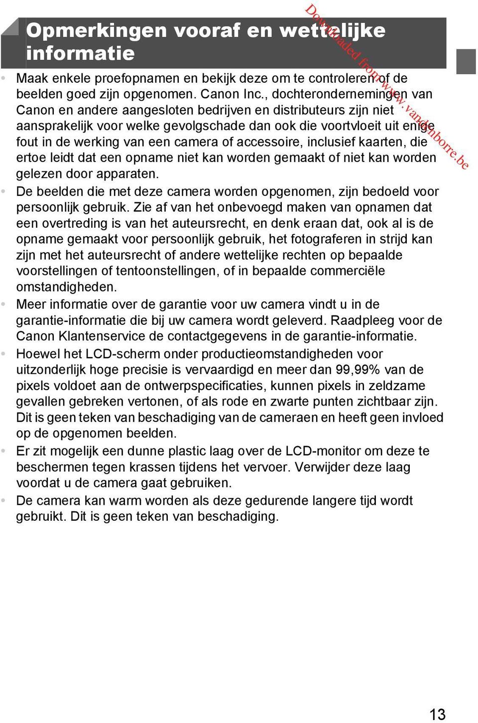 of accessoire, inclusief kaarten, die ertoe leidt dat een opname niet kan worden gemaakt of niet kan worden gelezen door apparaten.