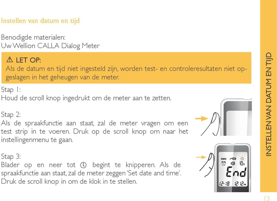 Stap 2: Als de spraakfunctie aan staat, zal de meter vragen om een test strip in te voeren. Druk op de scroll knop om naar het instellingenmenu te gaan.