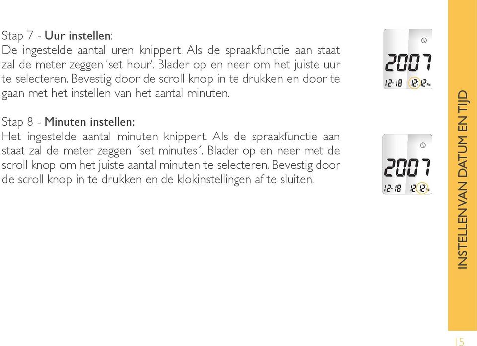 Bevestig door de scroll knop in te drukken en door te gaan met het instellen van het aantal minuten.