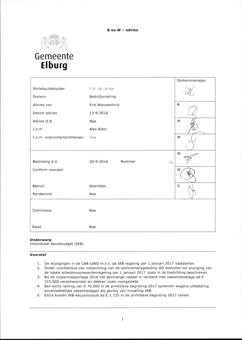 2. Onder voorbehoud van instemming van de werknemersgeleding GO besluiten tot wijziging van de lokale arbeidsvoorwaardenregeling per 1 januari 2017 zoals in de toelichting beschreven. 3.