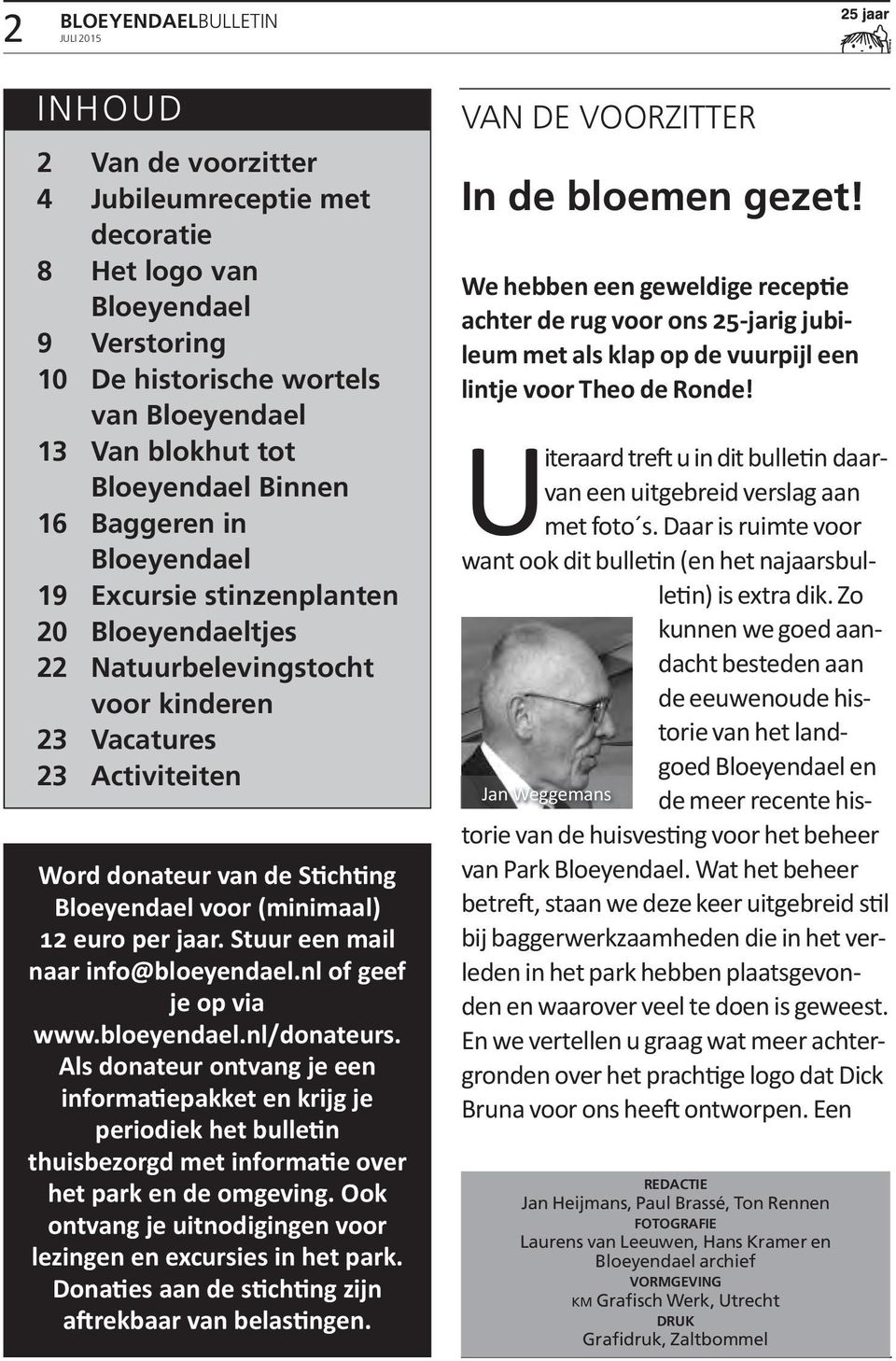 (minimaal) 12 euro per jaar. Stuur een mail naar info@bloeyendael.nl of geef je op via www.bloeyendael.nl/donateurs.