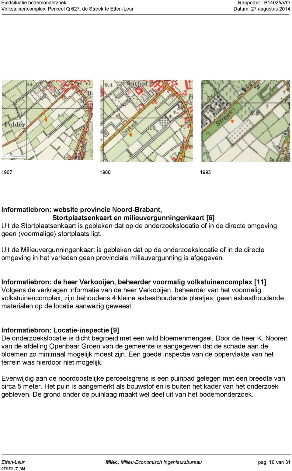 Uit de Milieuvergunningenkaart is gebleken dat op de onderzoekslocatie of in de directe omgeving in het verleden geen provinciale milieuvergunning is afgegeven.