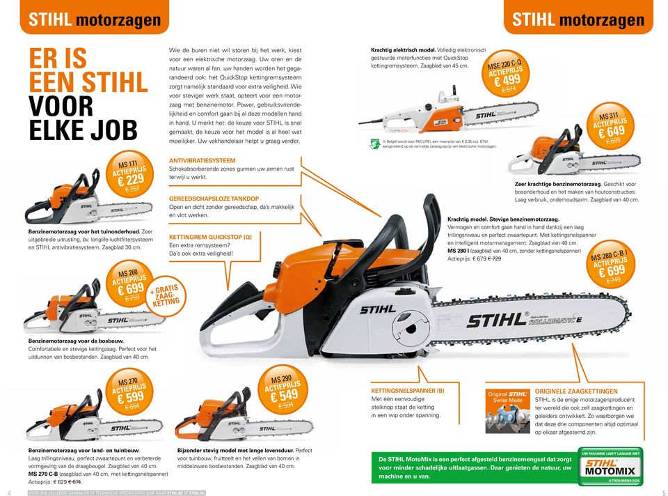 Wie voor steviger werk staat, opteert voor een motorzaag met benzinemotor. Power, gebruiksvriendelijkheid en comfort gaan bij al deze modellen hand in hand.