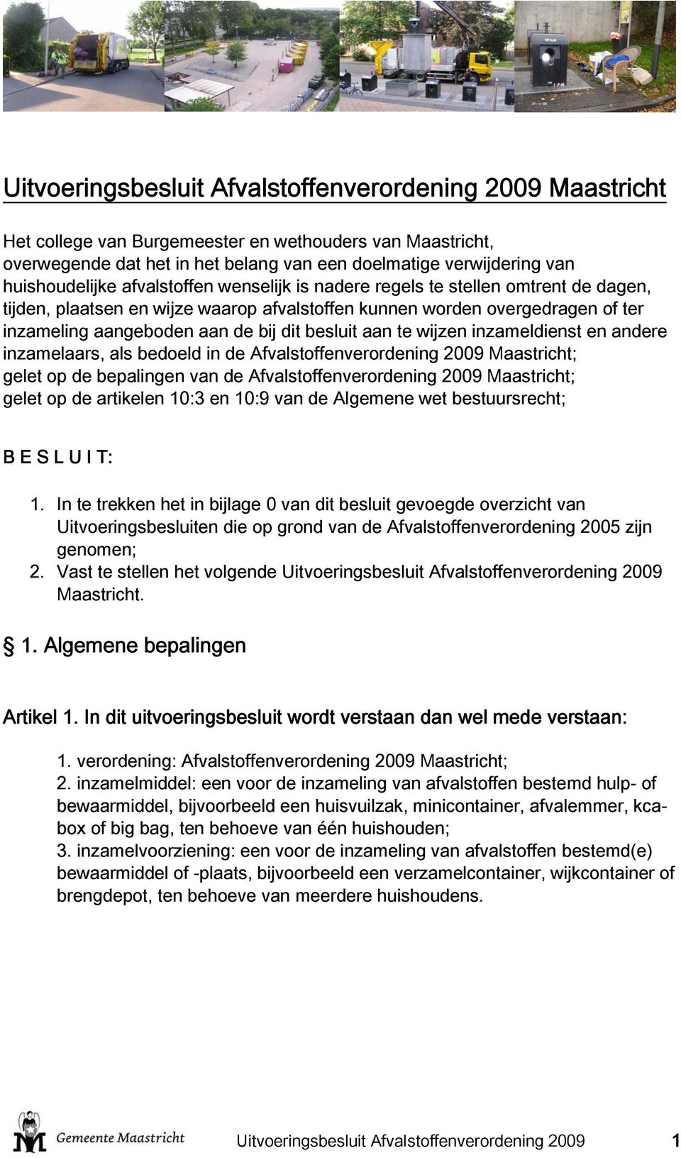 dit besluit aan te wijzen inzameldienst en andere inzamelaars, als bedoeld in de Afvalstoffenverordening 2009 Maastricht; gelet op de bepalingen van de Afvalstoffenverordening 2009 Maastricht; gelet