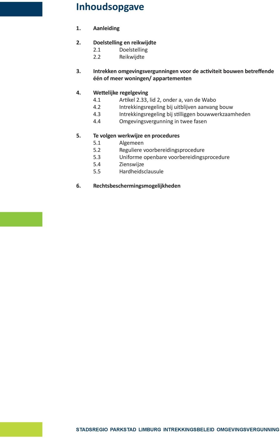 33, lid 2, onder a, van de Wabo 4.2 Intrekkingsregeling bij uitblijven aanvang bouw 4.3 Intrekkingsregeling bij stilliggen bouwwerkzaamheden 4.