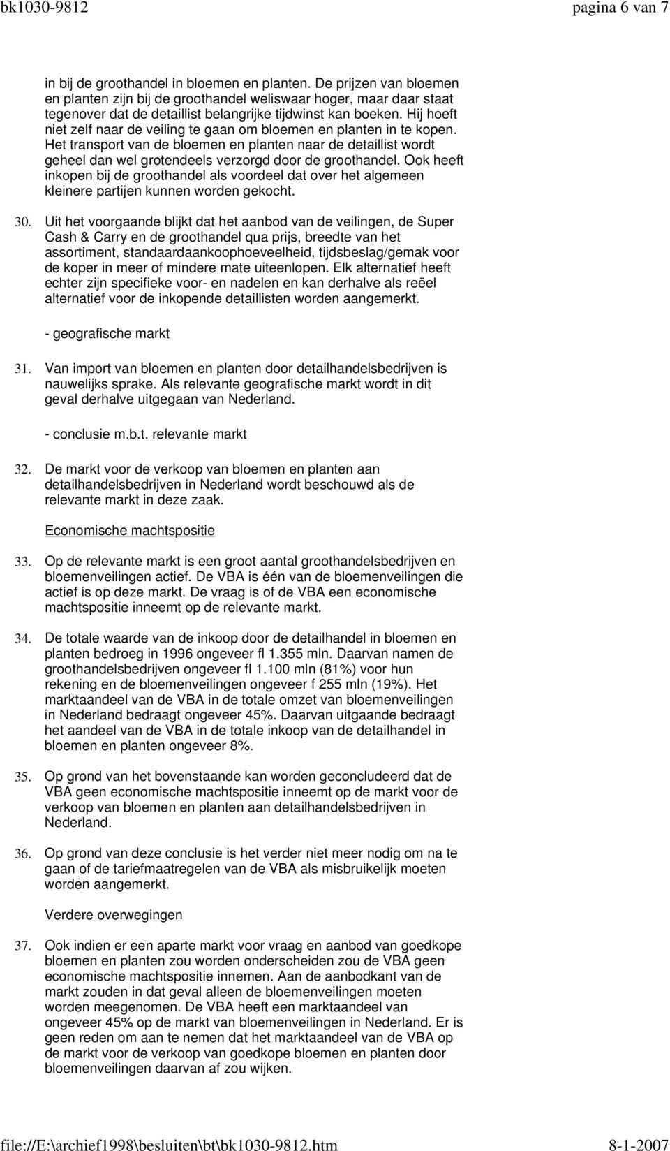 Hij hoeft niet zelf naar de veiling te gaan om bloemen en planten in te kopen. Het transport van de bloemen en planten naar de detaillist wordt geheel dan wel grotendeels verzorgd door de groothandel.