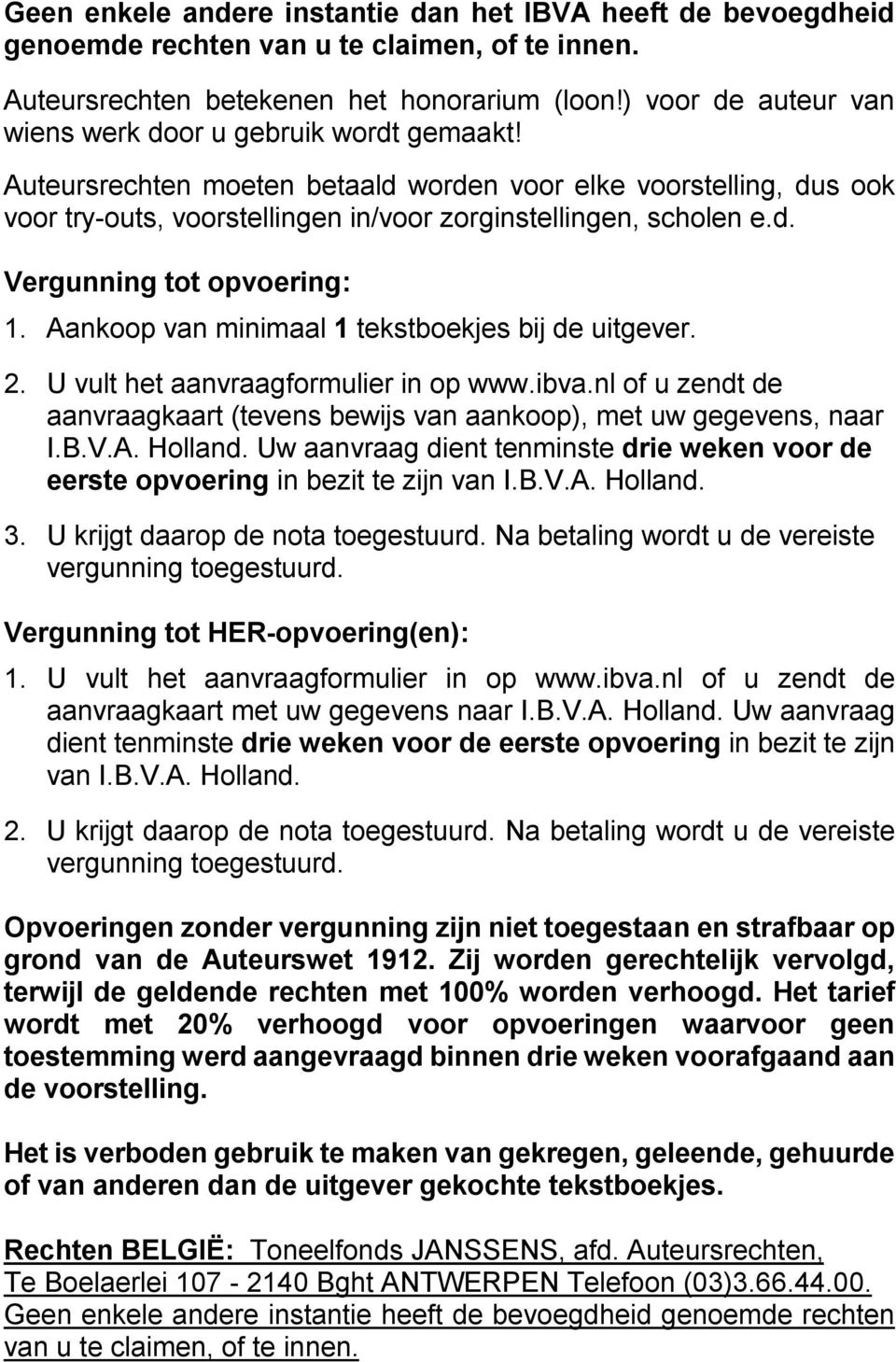 Aankoop van minimaal 1 tekstboekjes bij de uitgever. 2. U vult het aanvraagformulier in op www.ibva.nl of u zendt de aanvraagkaart (tevens bewijs van aankoop), met uw gegevens, naar I.B.V.A. Holland.