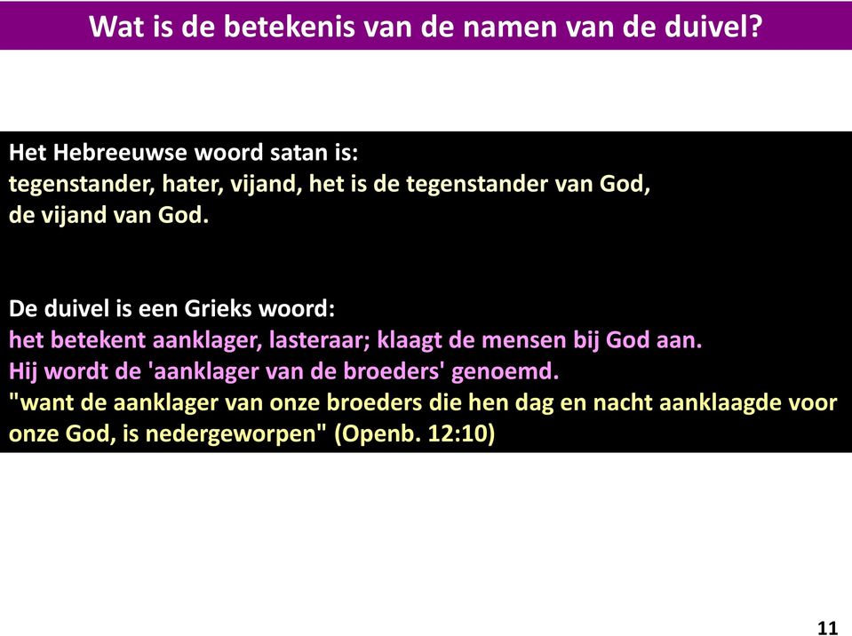 van God. De duivel is een Grieks woord: het betekent aanklager, lasteraar; klaagt de mensen bij God aan.