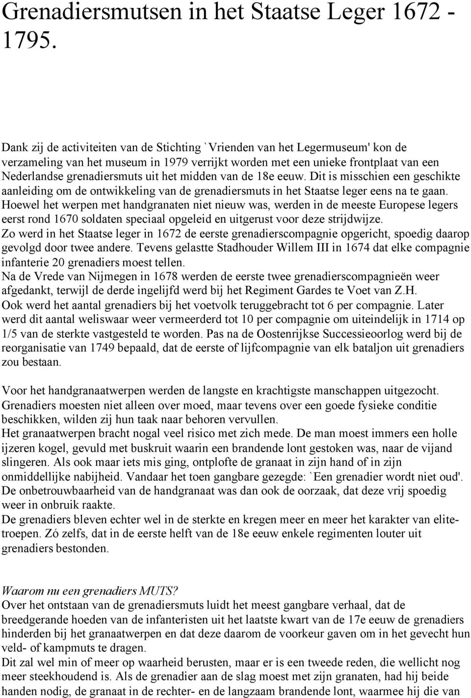 midden van de 18e eeuw. Dit is misschien een geschikte aanleiding om de ontwikkeling van de grenadiersmuts in het Staatse leger eens na te gaan.