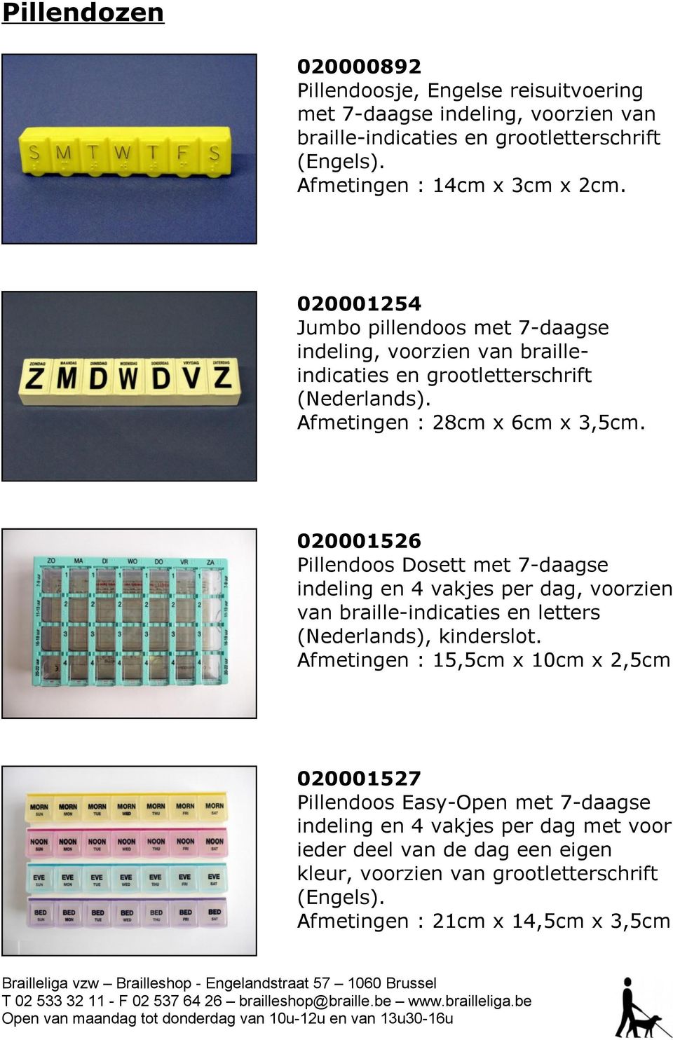 Afmetingen : 28cm x 6cm x 3,5cm. 020001526 Pillendoos Dosett met 7-daagse indeling en 4 vakjes per dag, voorzien van braille-indicaties en letters (Nederlands), kinderslot.