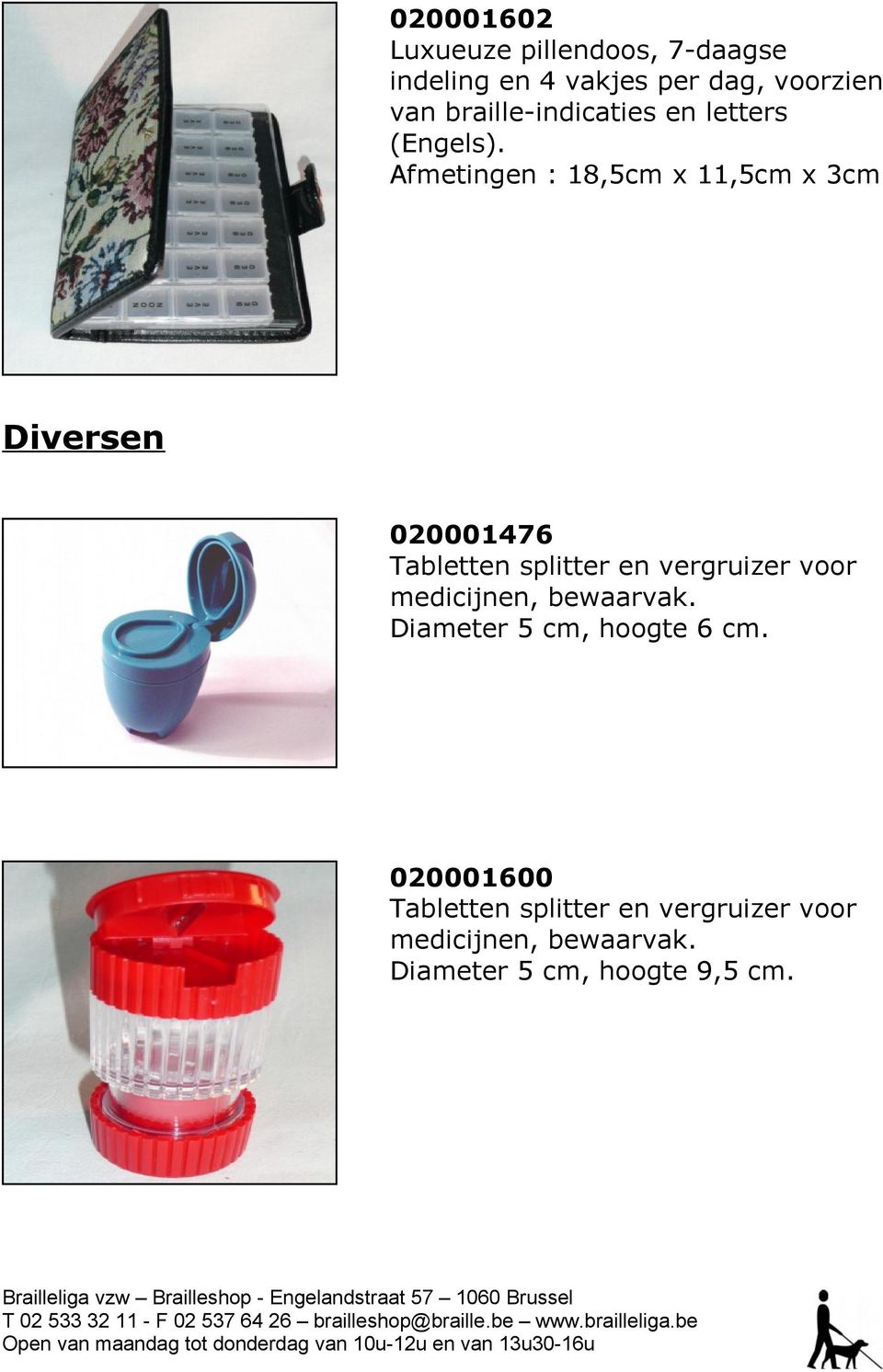 Afmetingen : 18,5cm x 11,5cm x 3cm Diversen 020001476 Tabletten splitter en vergruizer voor