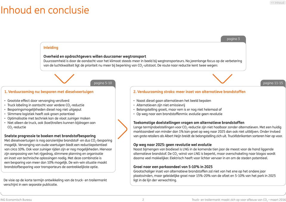 Verduurzaming nu: besparen met dieselvoertuigen Grootste effect door vervanging verzilverd Truck labeling in aantocht voor verdere CO 2 -reductie Besparingsmogelijkheden diesel nog niet uitgeput