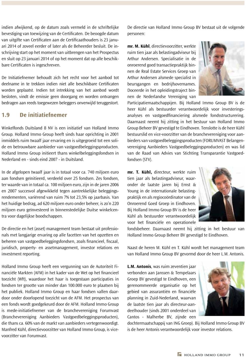 De inschrijving start op het moment van uitbrengen van het Prospectus en sluit op 23 januari 2014 of op het moment dat op alle beschikbare Certificaten is ingeschreven.