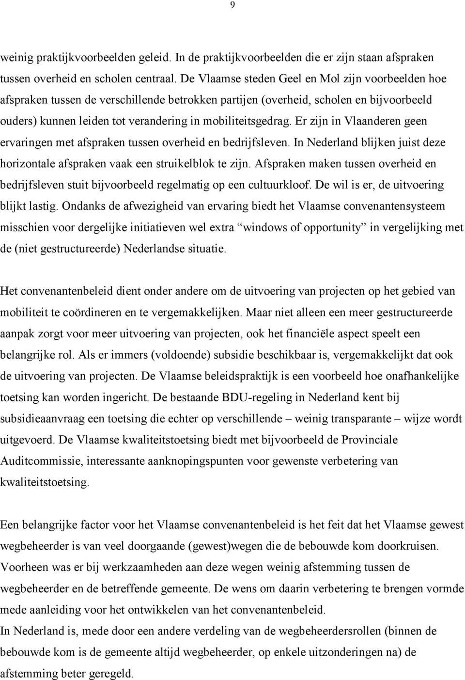 Er zijn in Vlaanderen geen ervaringen met afspraken tussen overheid en bedrijfsleven. In Nederland blijken juist deze horizontale afspraken vaak een struikelblok te zijn.