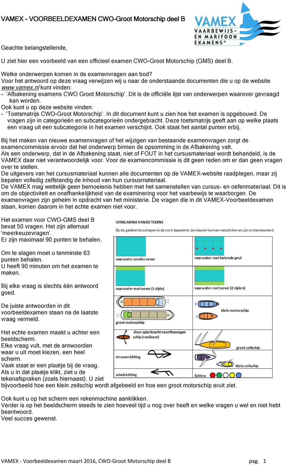 nl kunt vinden: - Afbakening examens CWO Groot Motorschip. Dit is de officiële lijst van onderwerpen waarover gevraagd kan worden.