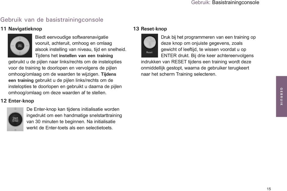 Tijdens het instellen van een training gebruikt u de pijlen naar links/rechts om de instelopties voor de training te doorlopen en vervolgens de pijlen omhoog/omlaag om de waarden te wijzigen.