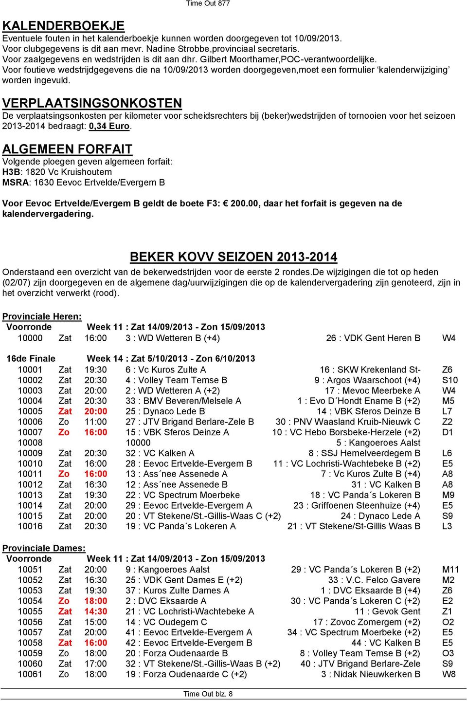 Voor foutieve wedstrijdgegevens die na 10/09/2013 worden doorgegeven,moet een formulier kalenderwijziging worden ingevuld.