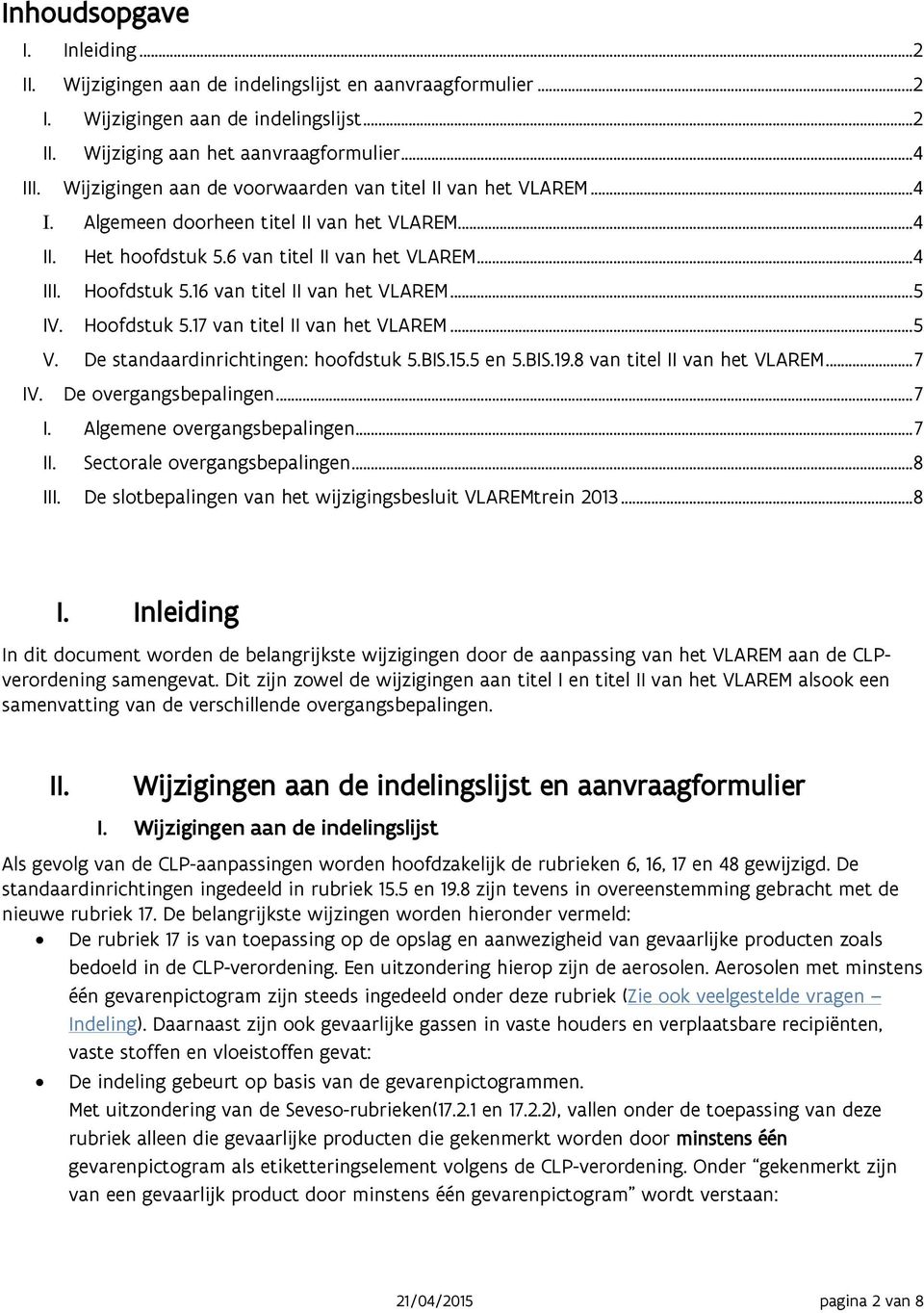 16 van titel II van het VLAREM... 5 IV. Hoofdstuk 5.17 van titel II van het VLAREM... 5 V. De standaardinrichtingen: hoofdstuk 5.BIS.15.5 en 5.BIS.19.8 van titel II van het VLAREM... 7 IV.