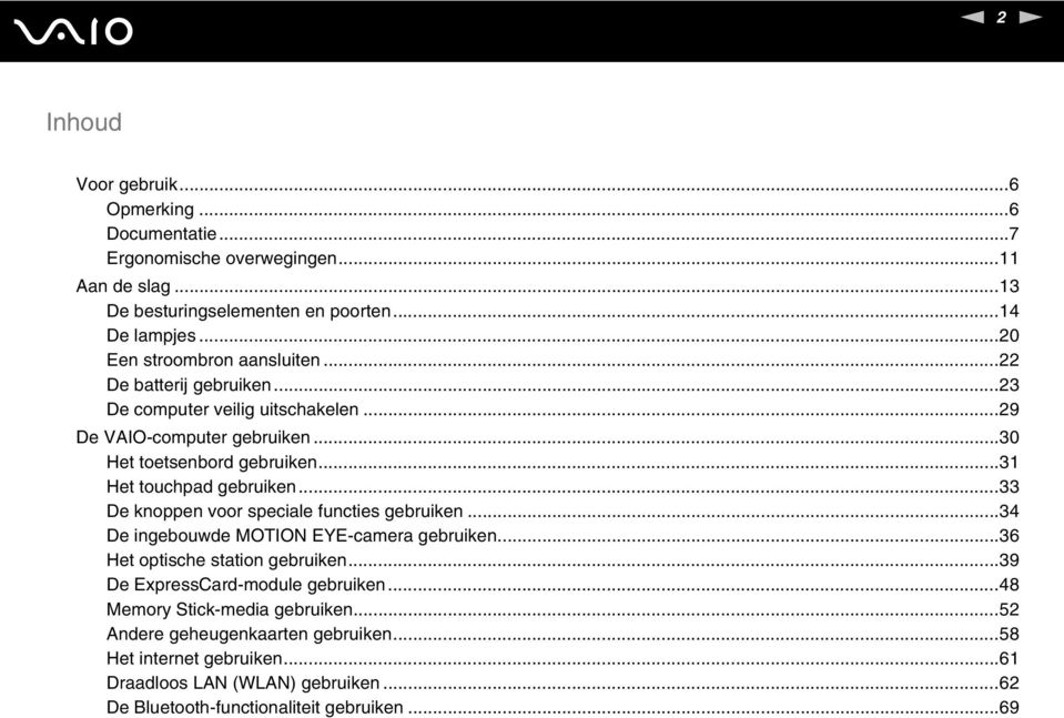..31 Het touchpad gebruiken...33 De knoppen voor speciale functies gebruiken...34 De ingebouwde MOTIO EYE-camera gebruiken...36 Het optische station gebruiken.