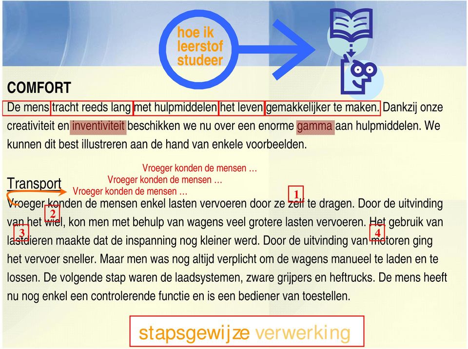 Transport hoe ik leerstof studeer Vroeger konden de mensen Vroeger konden de mensen Vroeger konden de mensen 1 Vroeger konden de mensen enkel lasten vervoeren door ze zelf te dragen.