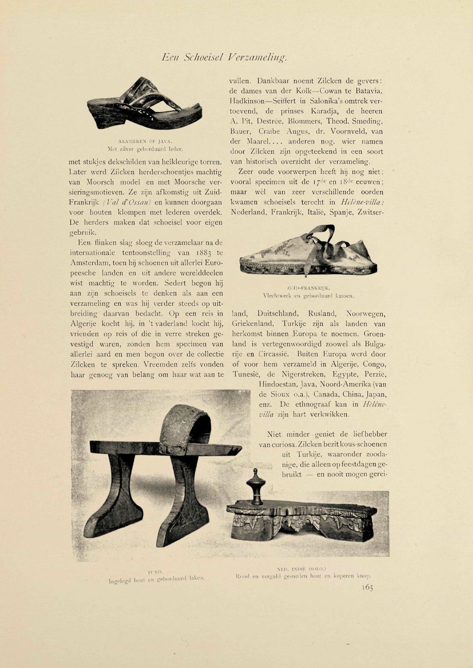 Een flinken slag sloeg de verzamelaar na de internationale tentoonstelling van 1883 te Amsterdam, toen hij schoenen uit allerlei Europeesche landen en uit andere werelddeelen wist machtig te worden.