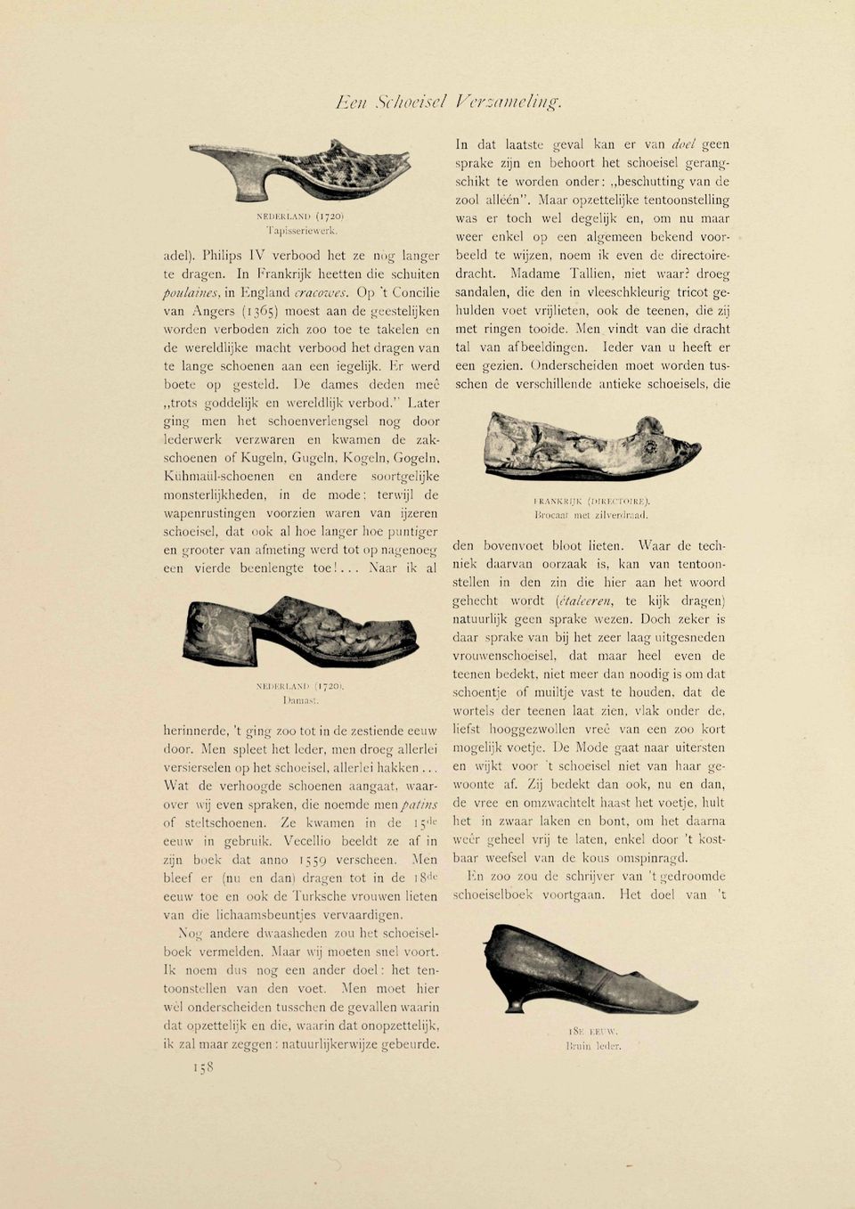 Op "t Concilie van Angers (1365) moest aan de geestelijken worden verboden zich zoo toe te takelen en de wereldlijke macht verbood het dragen van te lange schoenen aan een iegelijk.