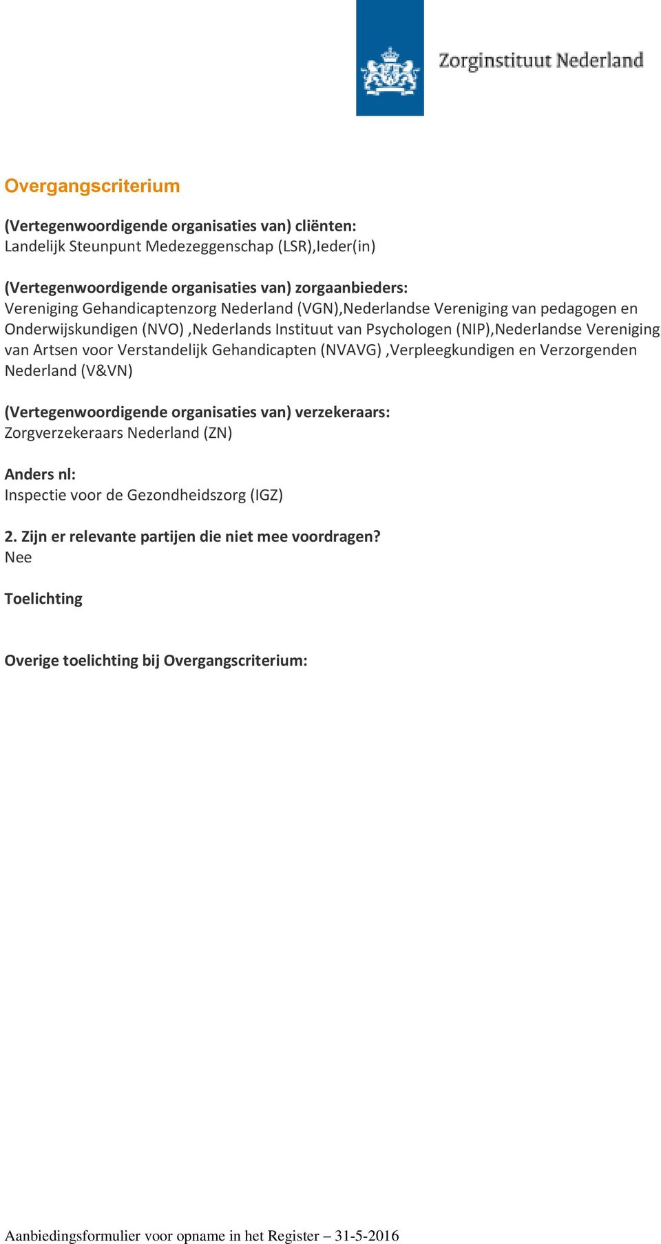 van Artsen voor Verstandelijk Gehandicapten (NVAVG),Verpleegkundigen en Verzorgenden Nederland (V&VN) (Vertegenwoordigende organisaties van) verzekeraars: Zorgverzekeraars