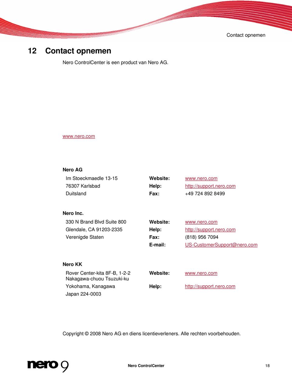 com Nero KK Rover Center-kita 8F-B, 1-2-2 Website: www.nero.com Nakagawa-chuou Tsuzuki-ku Yokohama, Kanagawa Help: http://support.nero.com Japan 224-0003 Copyright 2008 Nero AG en diens licentieverleners.