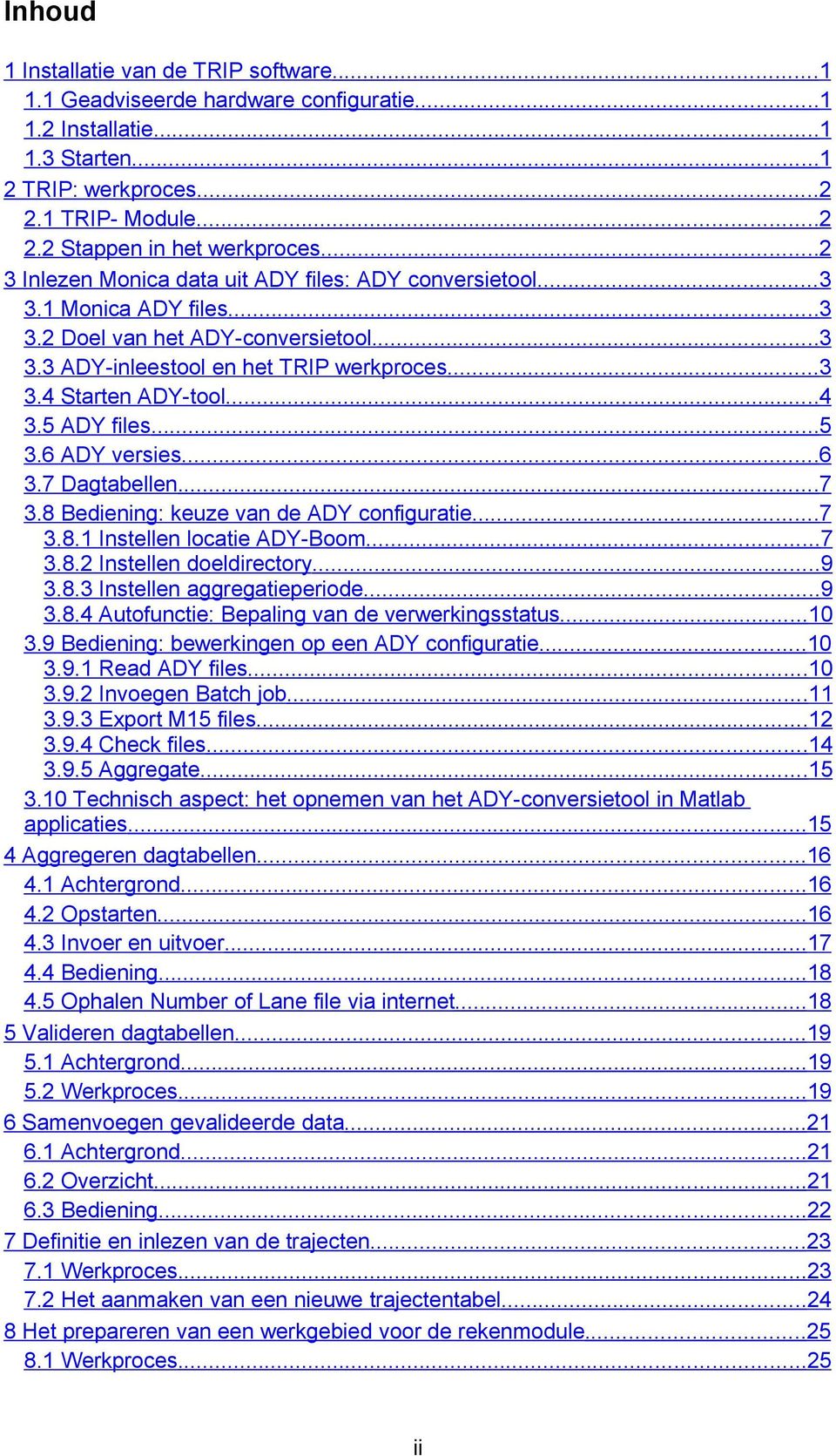 5 ADY files...5 3.6 ADY versies...6 3.7 Dagtabellen...7 3.8 Bediening: keuze van de ADY configuratie...7 3.8.1 Instellen locatie ADY-Boom...7 3.8.2 Instellen doeldirectory...9 3.8.3 Instellen aggregatieperiode.