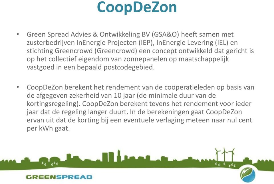 CoopDeZon berekent het rendement van de coöperatieleden op basis van de afgegeven zekerheid van 10 jaar (de minimale duur van de kortingsregeling).