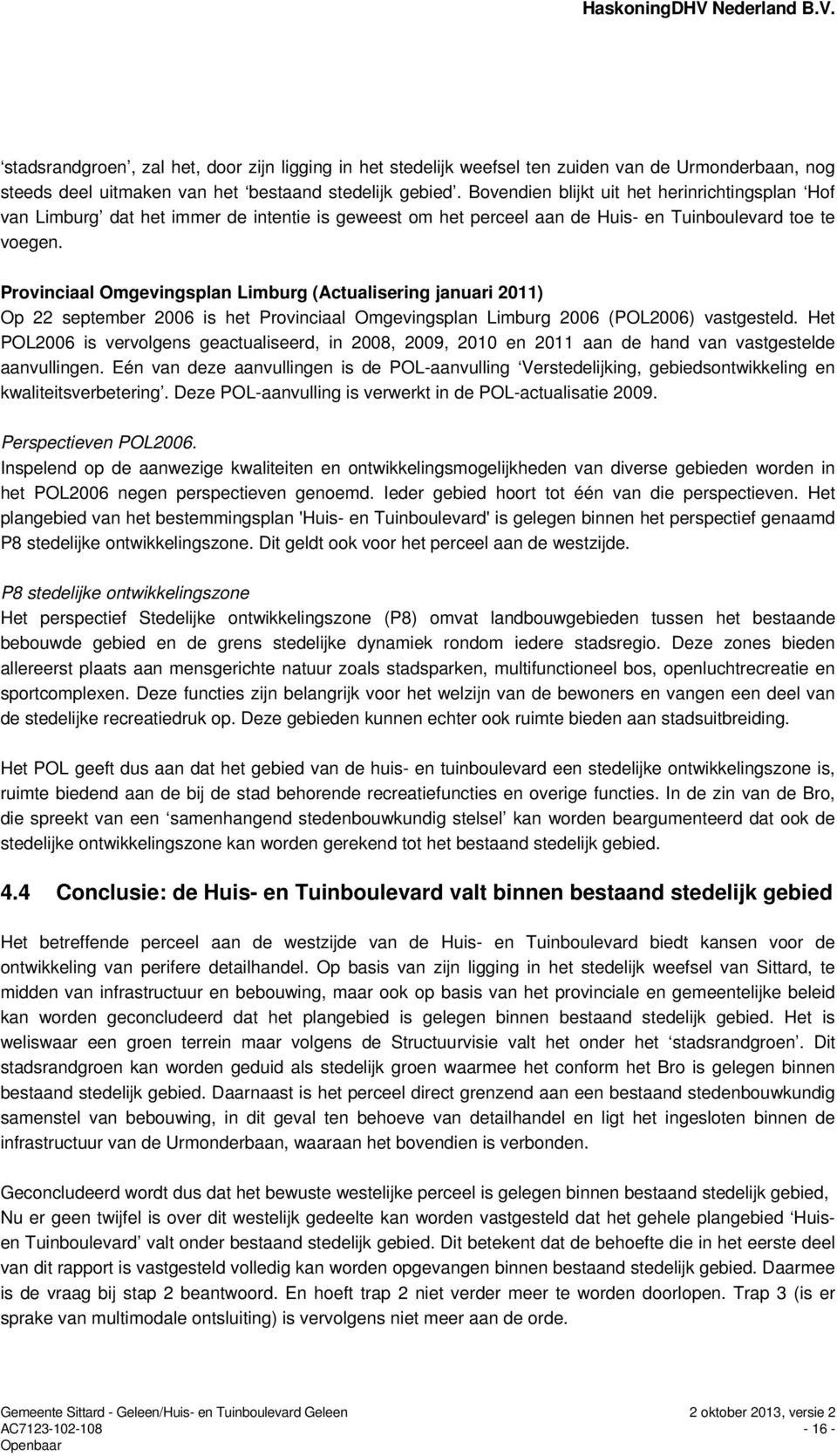 Provinciaal Omgevingsplan Limburg (Actualisering januari 2011) Op 22 september 2006 is het Provinciaal Omgevingsplan Limburg 2006 (POL2006) vastgesteld.