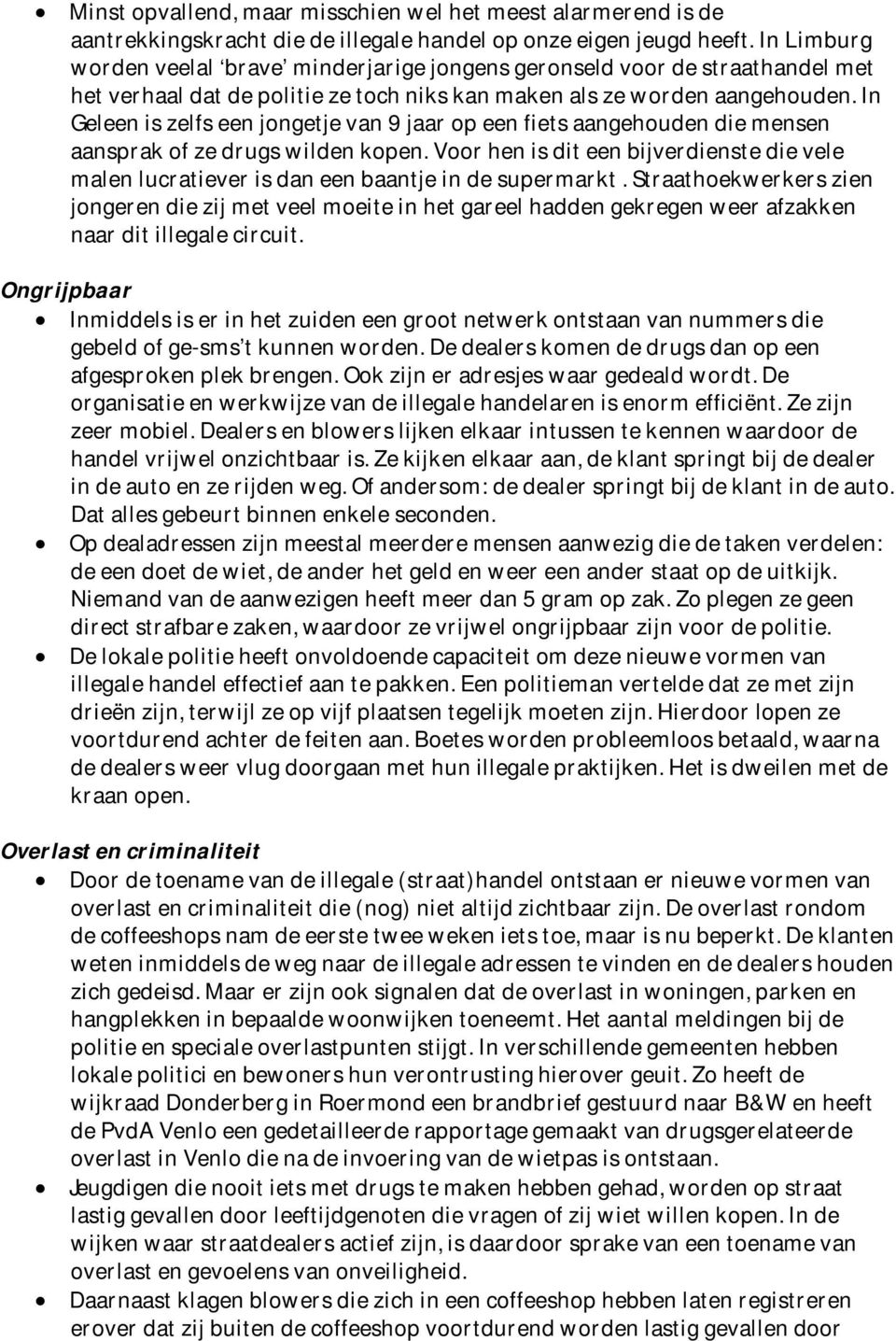 In Geleen is zelfs een jongetje van 9 jaar op een fiets aangehouden die mensen aansprak of ze drugs wilden kopen.