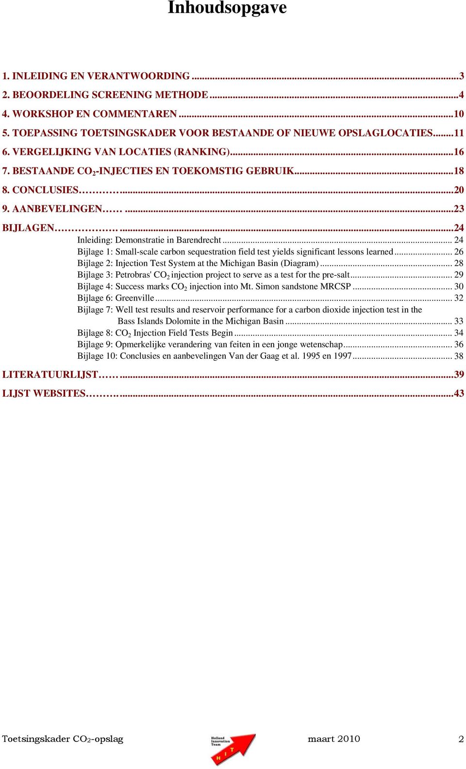 .. 24 Bijlage 1: Small-scale carbon sequestration field test yields significant lessons learned... 26 Bijlage 2: Injection Test System at the Michigan Basin (Diagram).