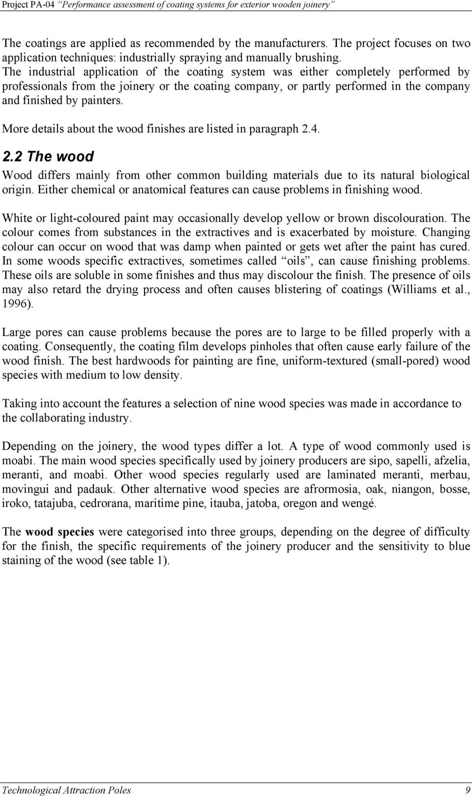 More details about the wood finishes are listed in paragraph 2.4. 2.2 The wood Wood differs mainly from other common building materials due to its natural biological origin.