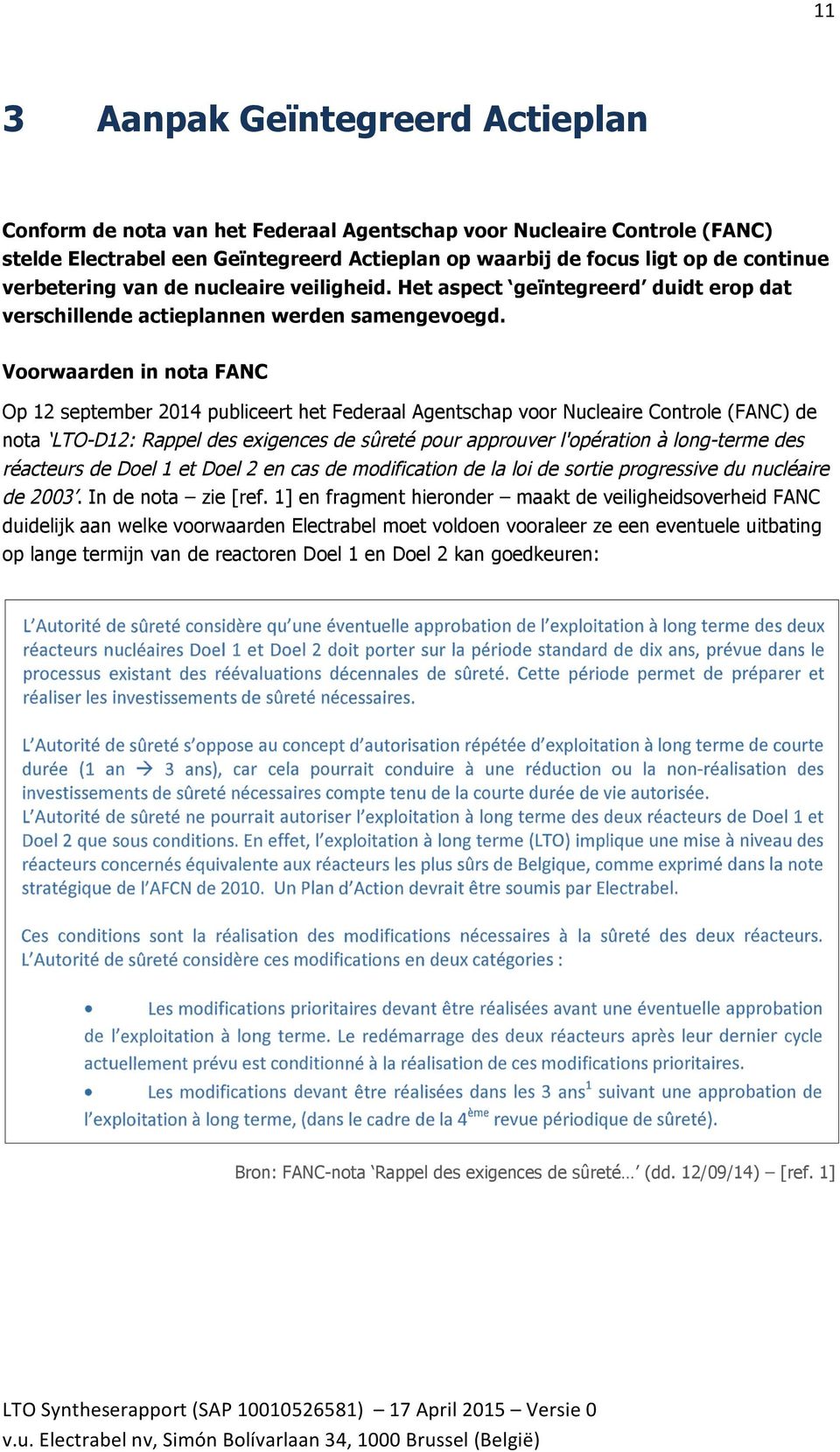 Voorwaarden in nota FANC Op 12 september 2014 publiceert het Federaal Agentschap voor Nucleaire Controle (FANC) de nota LTO-D12: Rappel des exigences de sûreté pour approuver l'opération à long-terme
