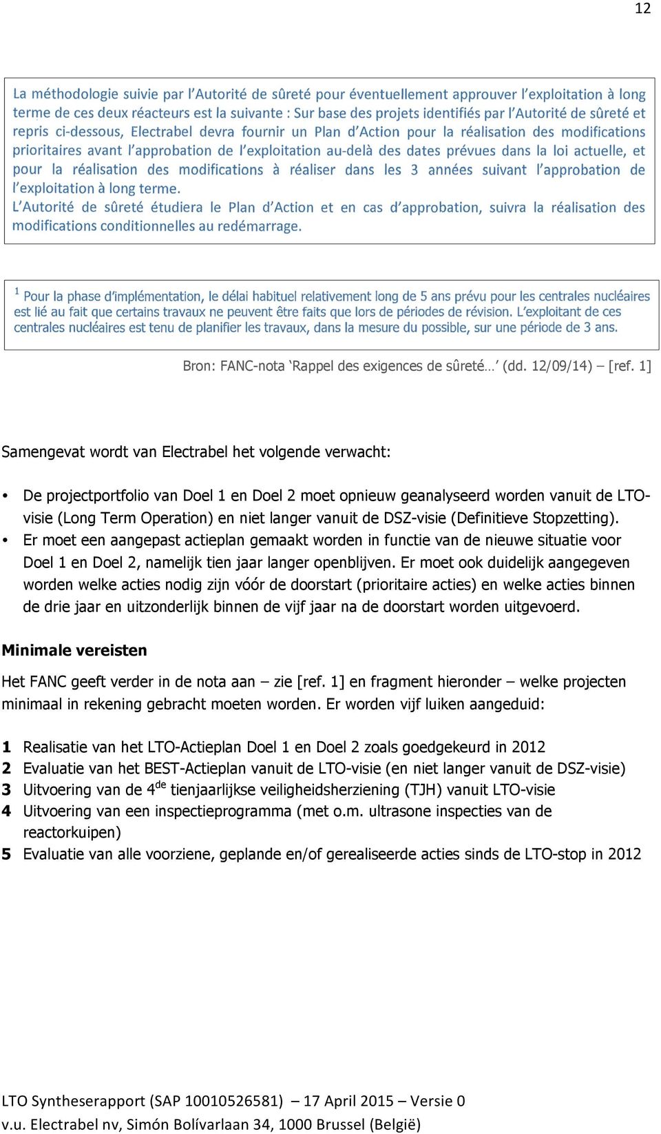 DSZ-visie (Definitieve Stopzetting). Er moet een aangepast actieplan gemaakt worden in functie van de nieuwe situatie voor Doel 1 en Doel 2, namelijk tien jaar langer openblijven.