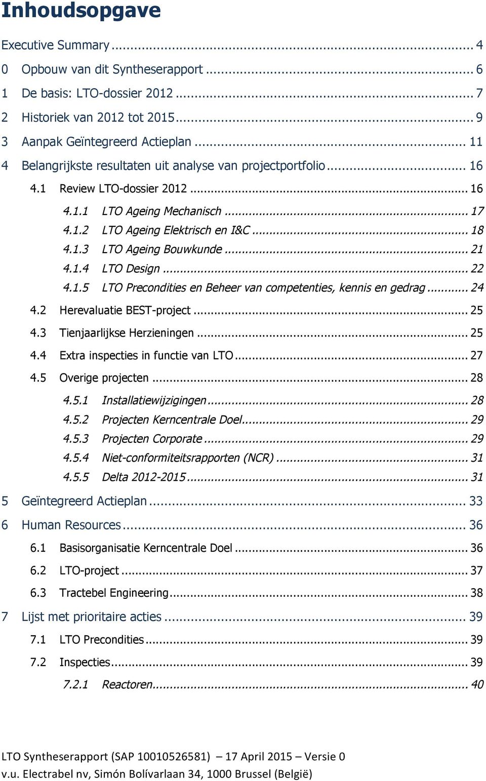 .. 21 4.1.4 LTO Design... 22 4.1.5 LTO Precondities en Beheer van competenties, kennis en gedrag... 24 4.2 Herevaluatie BEST-project... 25 4.3 Tienjaarlijkse Herzieningen... 25 4.4 Extra inspecties in functie van LTO.