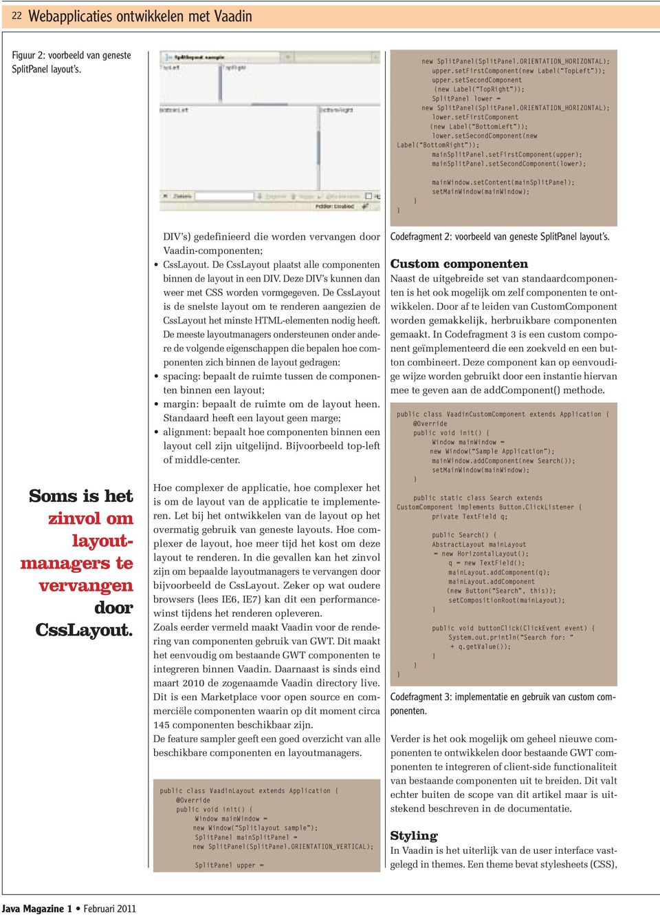 setsecondcomponent(new Label( BottomRight )); mainsplitpanel.setfirstcomponent(upper); mainsplitpanel.setsecondcomponent(lower); mainwindow.