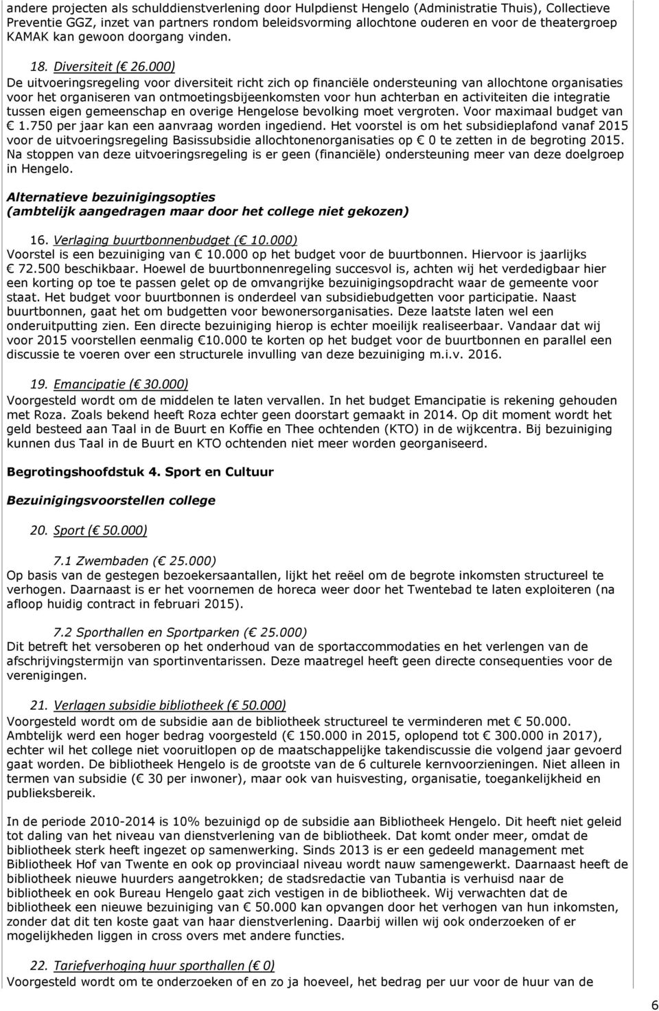 000) De uitvoeringsregeling voor diversiteit richt zich op financiële ondersteuning van allochtone organisaties voor het organiseren van ontmoetingsbijeenkomsten voor hun achterban en activiteiten